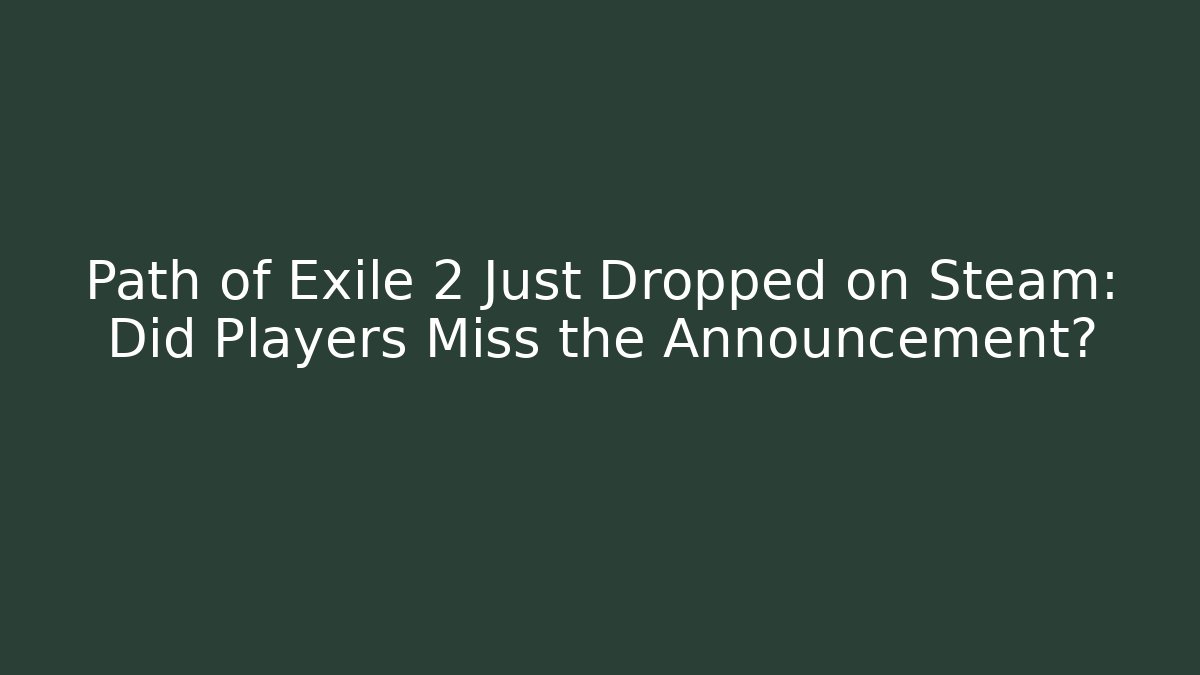 Path of Exile 2 Just Dropped on Steam: Did Players Miss the Announcement?