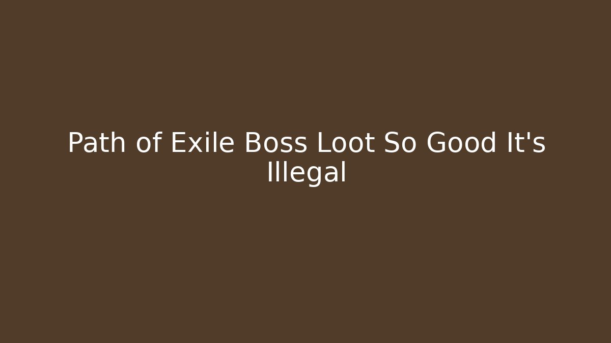 Path of Exile Boss Loot So Good It's Illegal