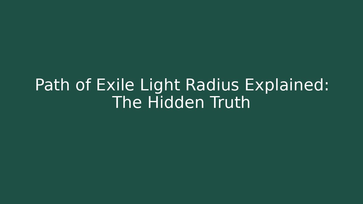 Path of Exile Light Radius Explained: The Hidden Truth