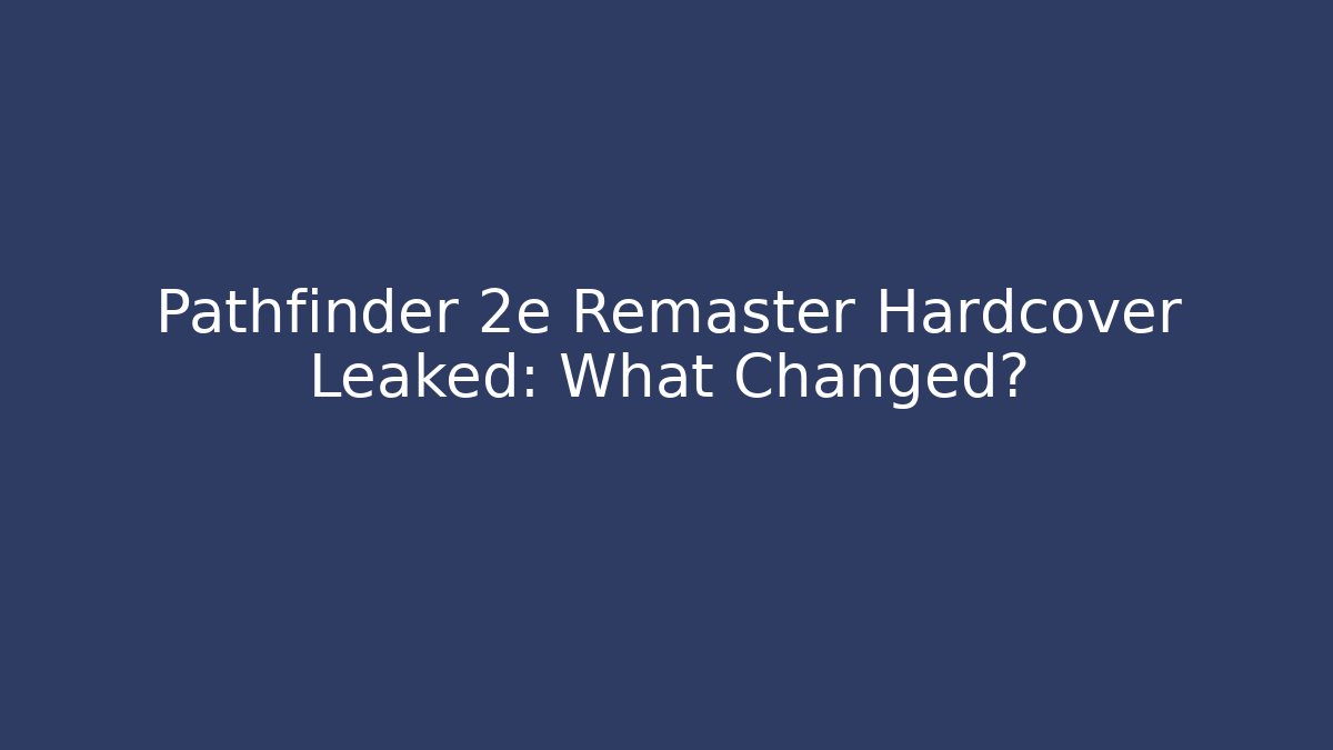Pathfinder 2e Remaster Hardcover Leaked: What Changed? - Boomer Naturals