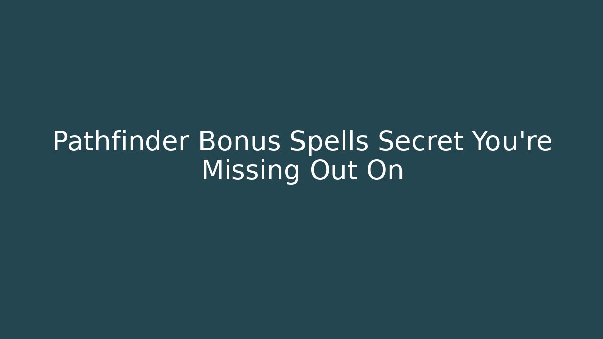 Pathfinder Bonus Spells Secret You’re Missing Out On