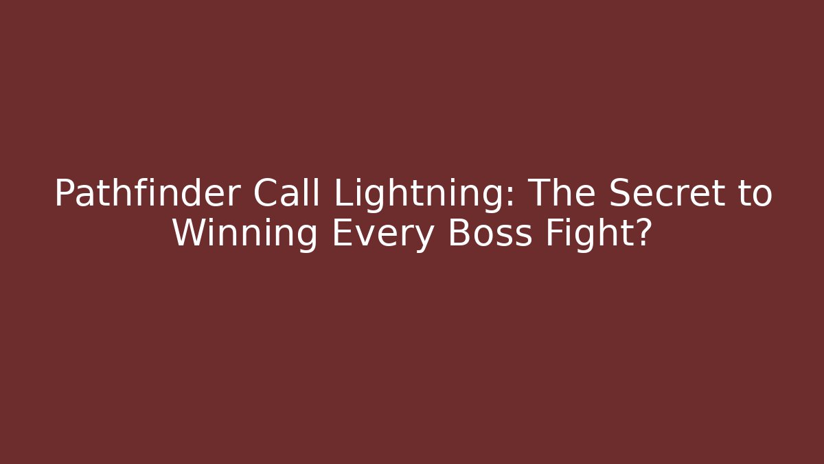 Pathfinder Call Lightning: The Secret to Winning Every Boss Fight? - Boomer Naturals