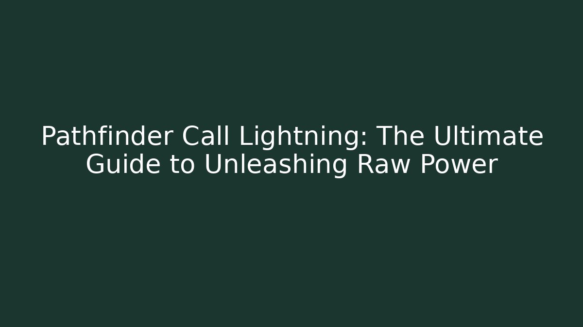 Pathfinder Call Lightning: The Ultimate Guide to Unleashing Raw Power