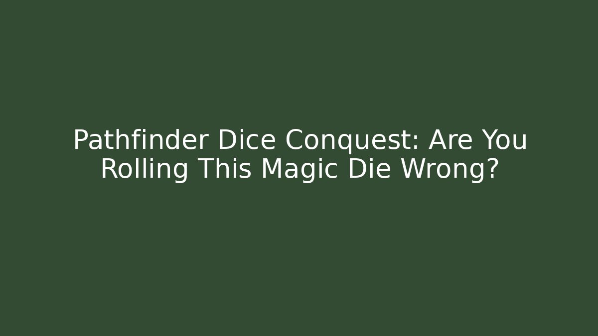 Pathfinder Dice Conquest: Are You Rolling This Magic Die Wrong?