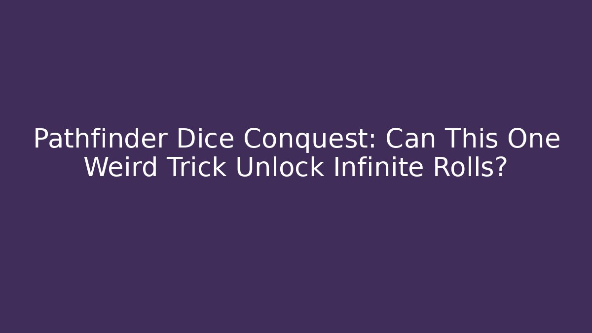 Pathfinder Dice Conquest: Can This One Weird Trick Unlock Infinite Rolls? - Boomer Naturals