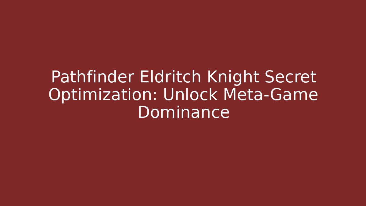 Pathfinder Eldritch Knight Secret Optimization: Unlock Meta-Game Dominance
