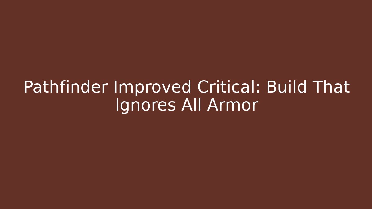 Pathfinder Improved Critical: Build That Ignores All Armor