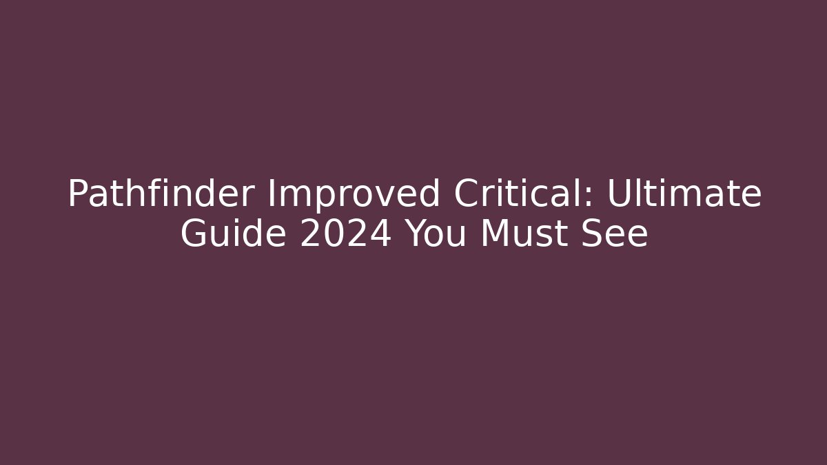 Pathfinder Improved Critical: Ultimate Guide 2024 You Must See