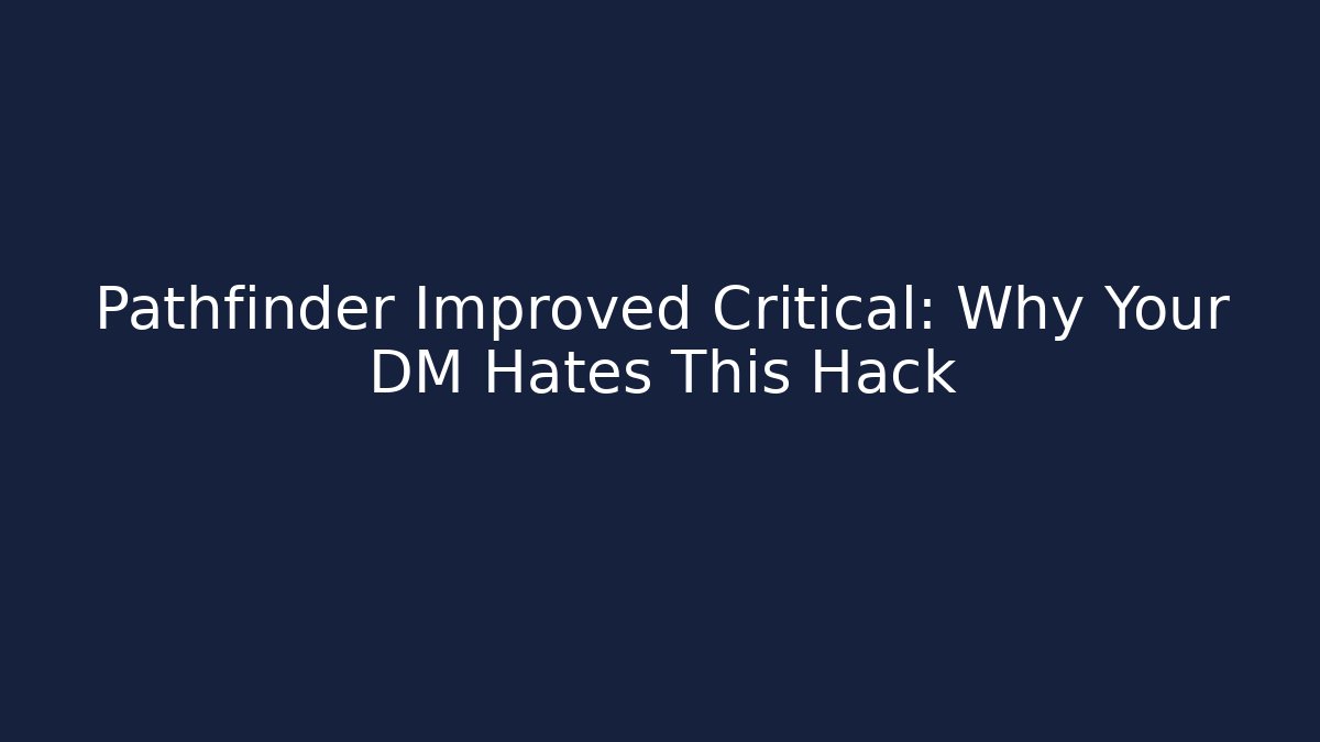 Pathfinder Improved Critical: Why Your DM Hates This Hack - Boomer Naturals