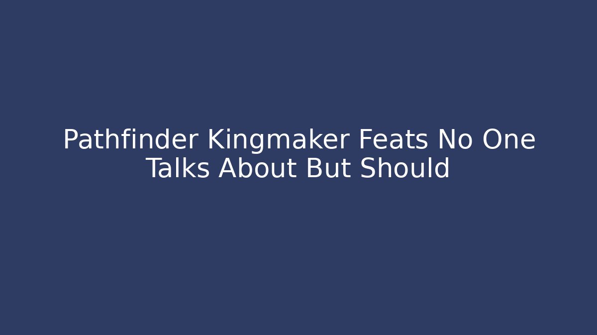 Pathfinder Kingmaker Feats No One Talks About But Should