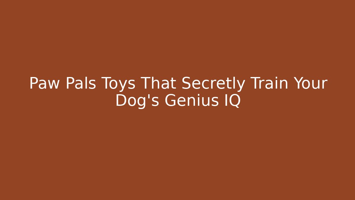 Paw Pals Toys That Secretly Train Your Dog's Genius IQ