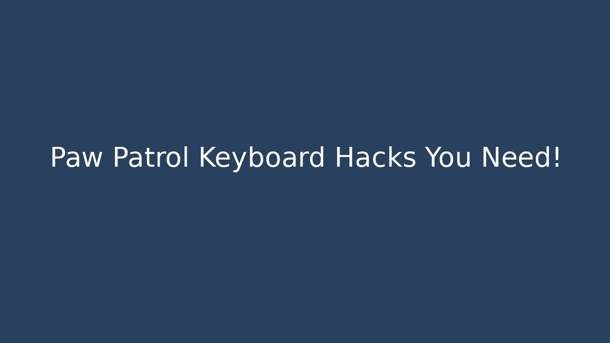Paw Patrol Keyboard Hacks You Need!