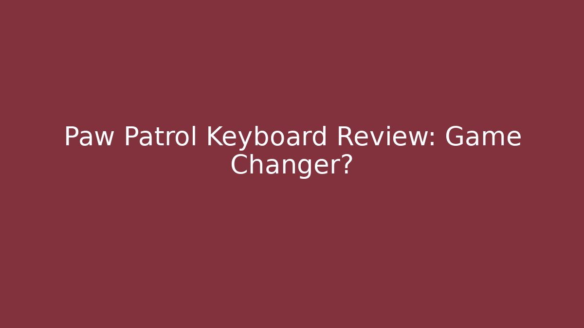 Paw Patrol Keyboard Review: Game Changer?