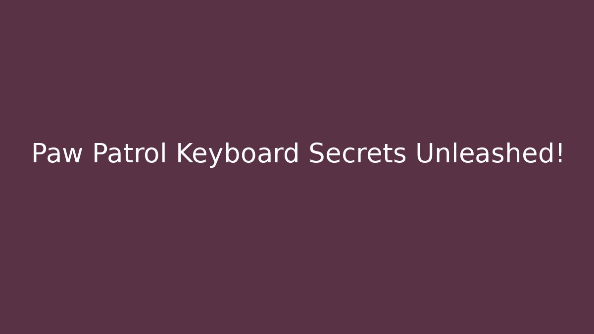 Paw Patrol Keyboard Secrets Unleashed!