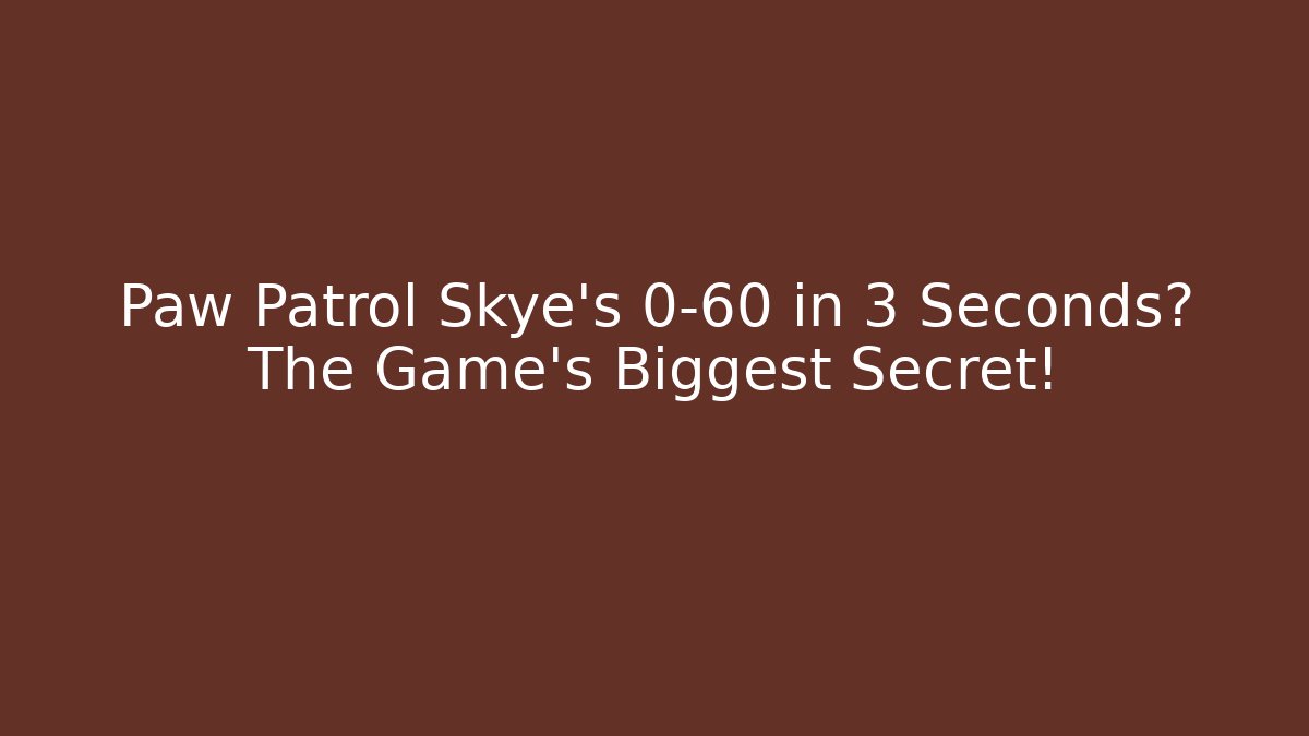 Paw Patrol Skye's 0-60 in 3 Seconds? The Game's Biggest Secret!