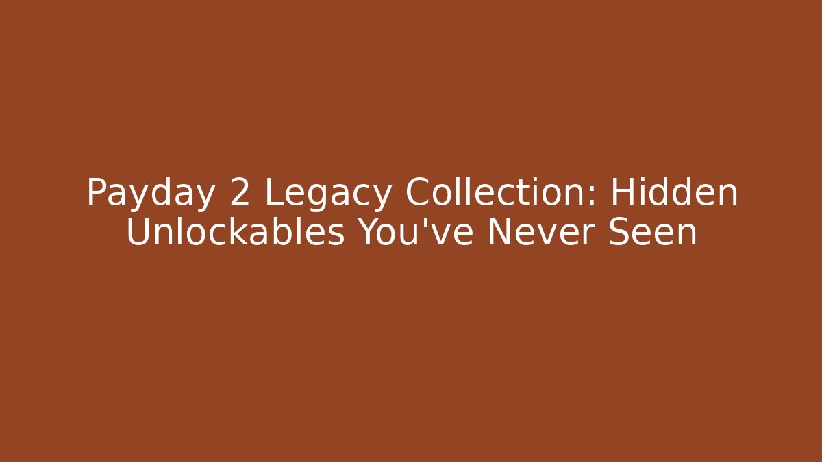 Payday 2 Legacy Collection: Hidden Unlockables You've Never Seen