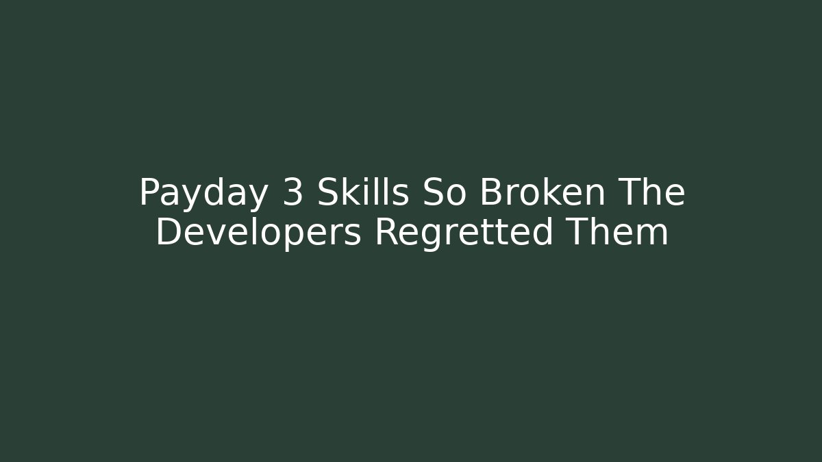Payday 3 Skills So Broken The Developers Regretted Them
