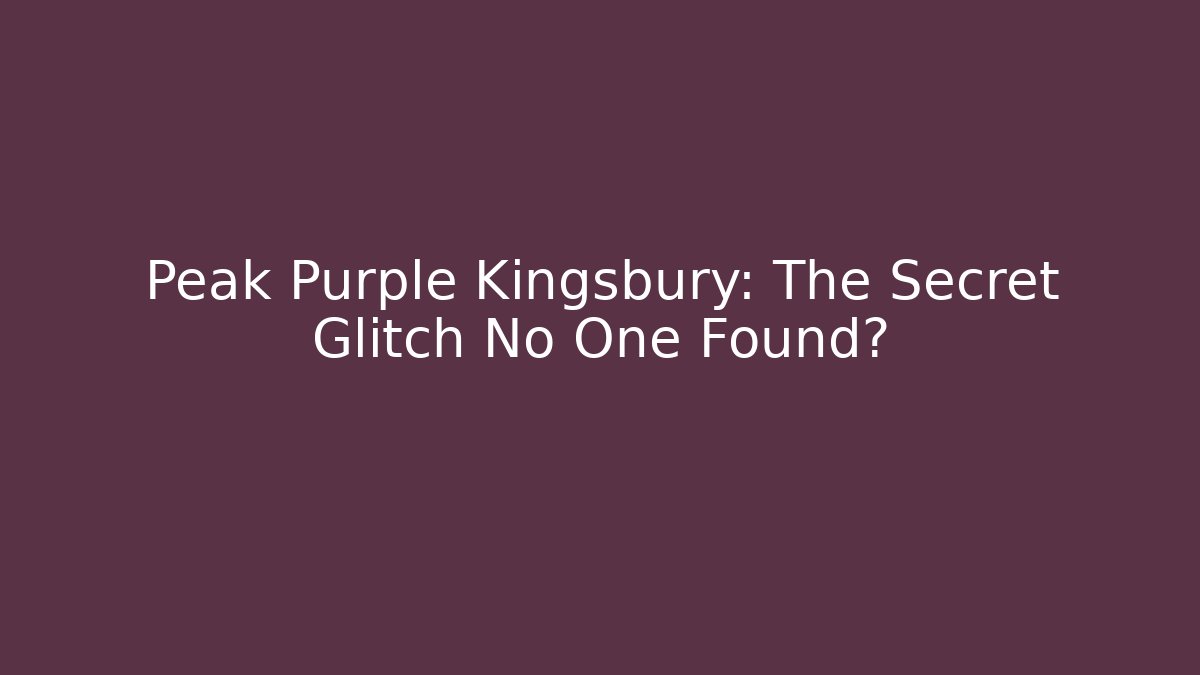 Peak Purple Kingsbury: The Secret Glitch No One Found?