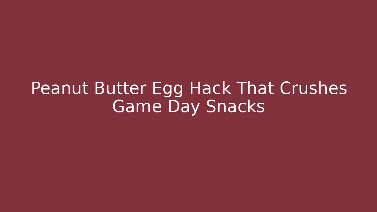 Peanut Butter Egg Hack That Crushes Game Day Snacks