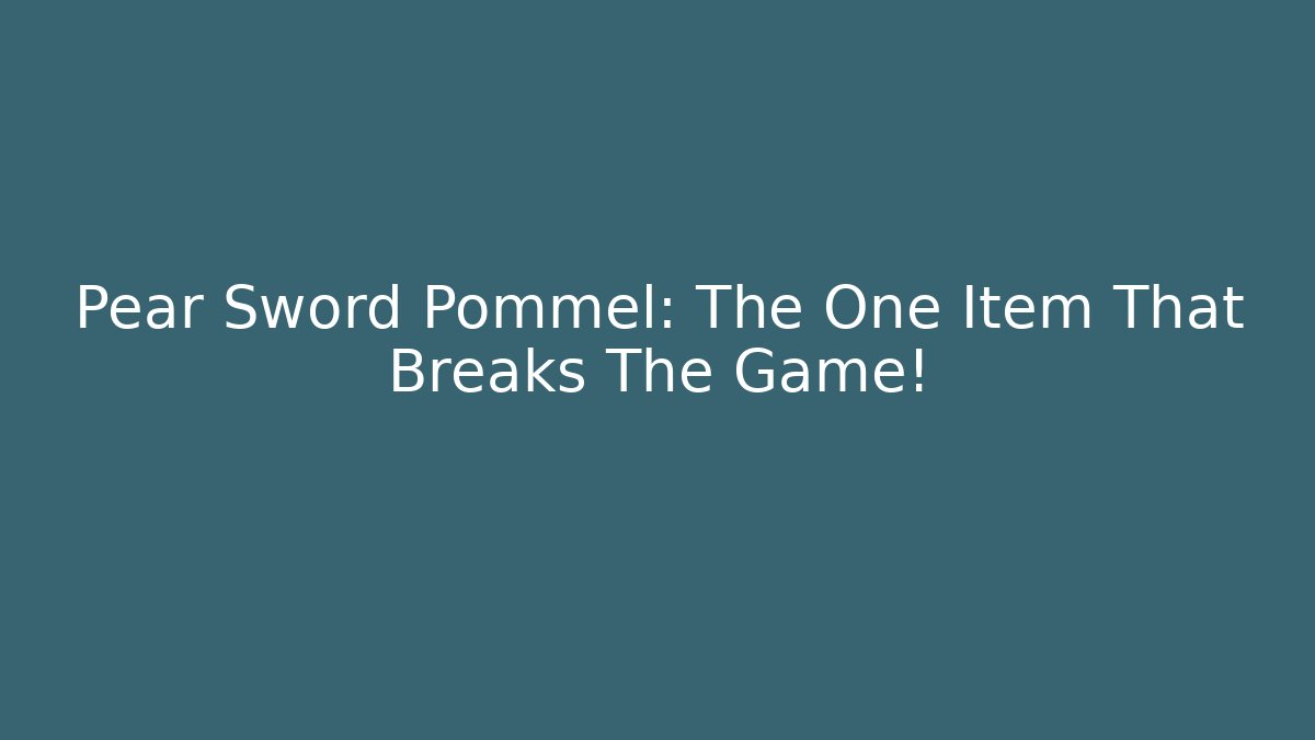Pear Sword Pommel: The One Item That Breaks The Game!