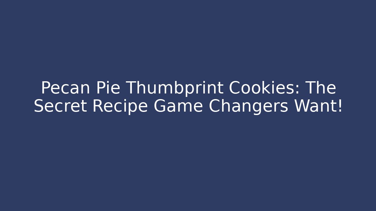 Pecan Pie Thumbprint Cookies: The Secret Recipe Game Changers Want!