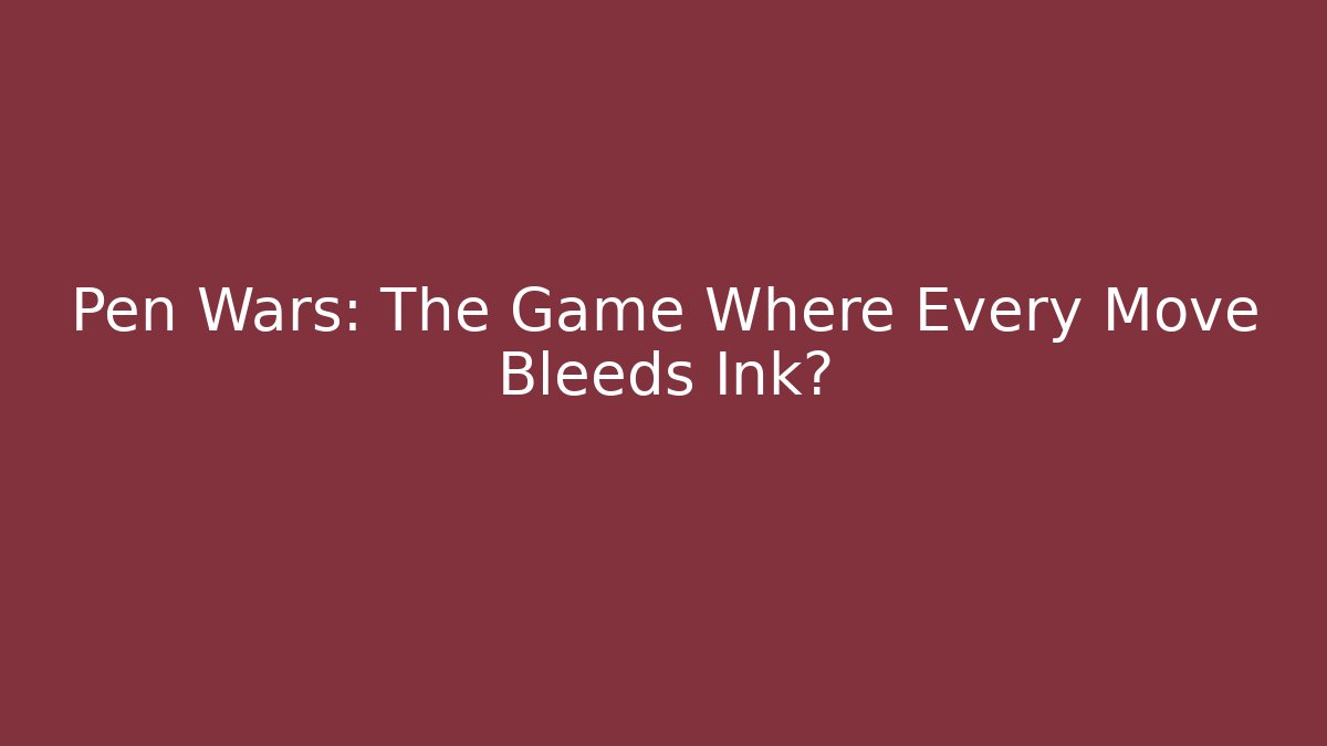 Pen Wars: The Game Where Every Move Bleeds Ink? - Boomer Naturals