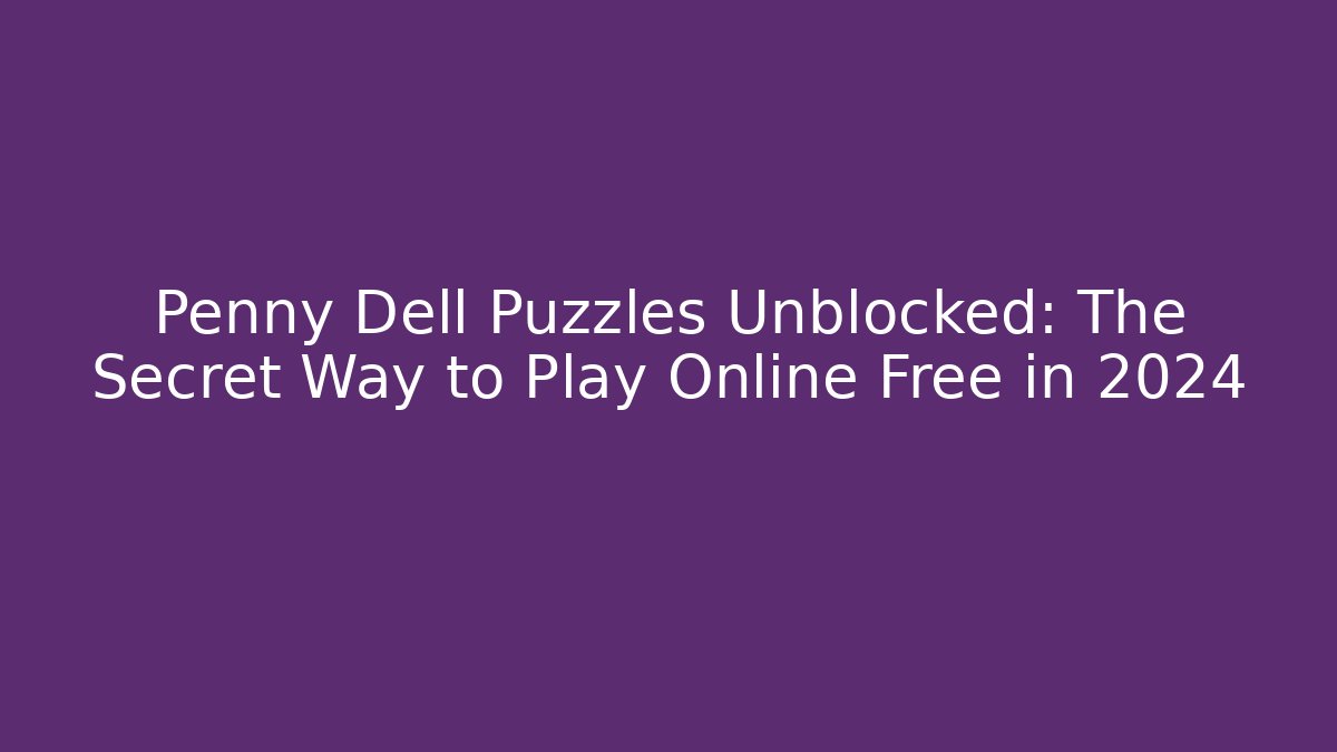 Penny Dell Puzzles Unblocked: The Secret Way to Play Online Free in 2024