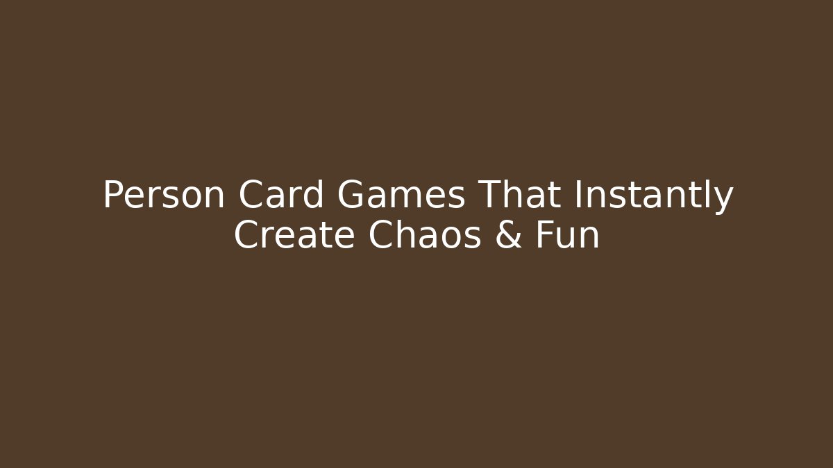 Person Card Games That Instantly Create Chaos & Fun