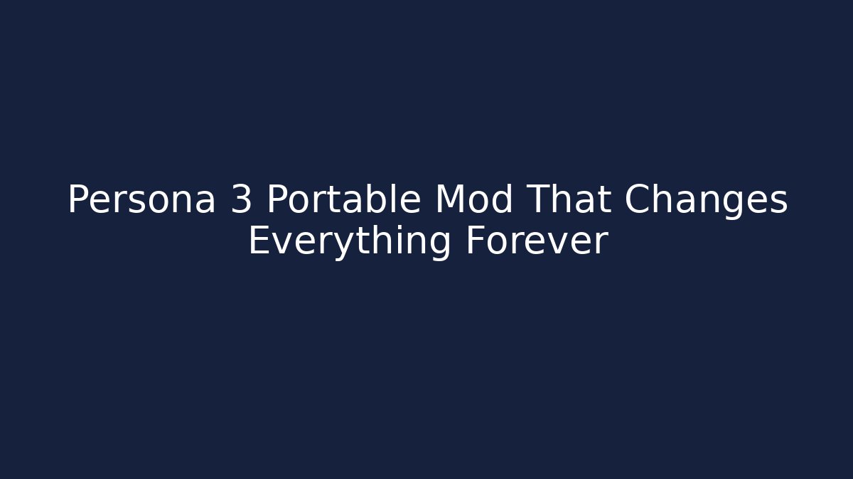 Persona 3 Portable Mod That Changes Everything Forever