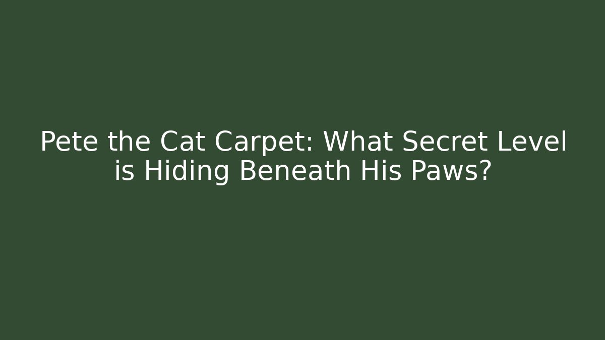 Pete the Cat Carpet: What Secret Level is Hiding Beneath His Paws? - Boomer Naturals