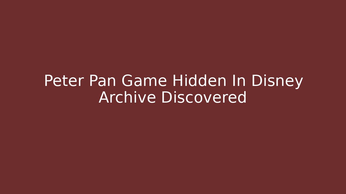 Peter Pan Game Hidden In Disney Archive Discovered