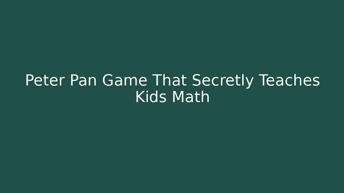 Peter Pan Game That Secretly Teaches Kids Math