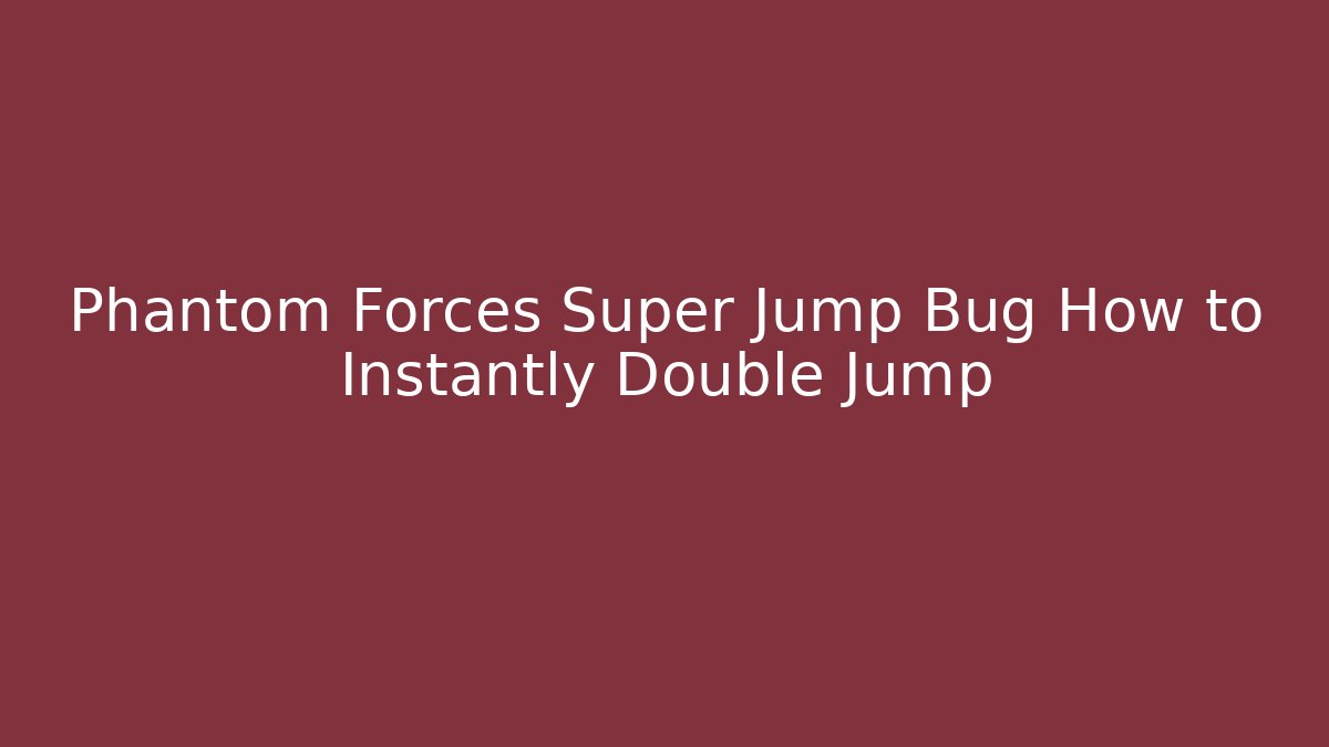 Phantom Forces Super Jump Bug How to Instantly Double Jump