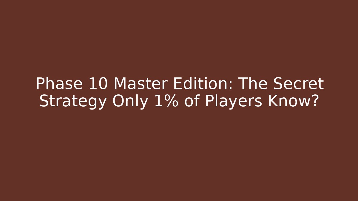Phase 10 Master Edition: The Secret Strategy Only 1% of Players Know?