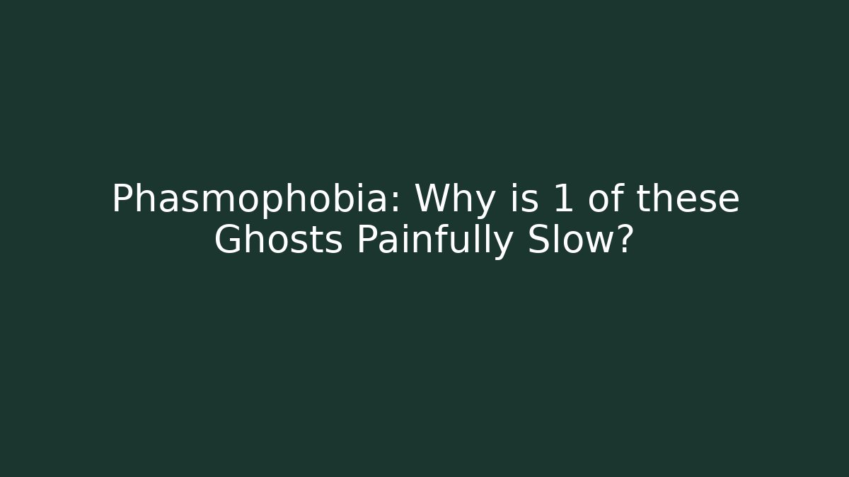 Phasmophobia: Why is 1 of these Ghosts Painfully Slow?