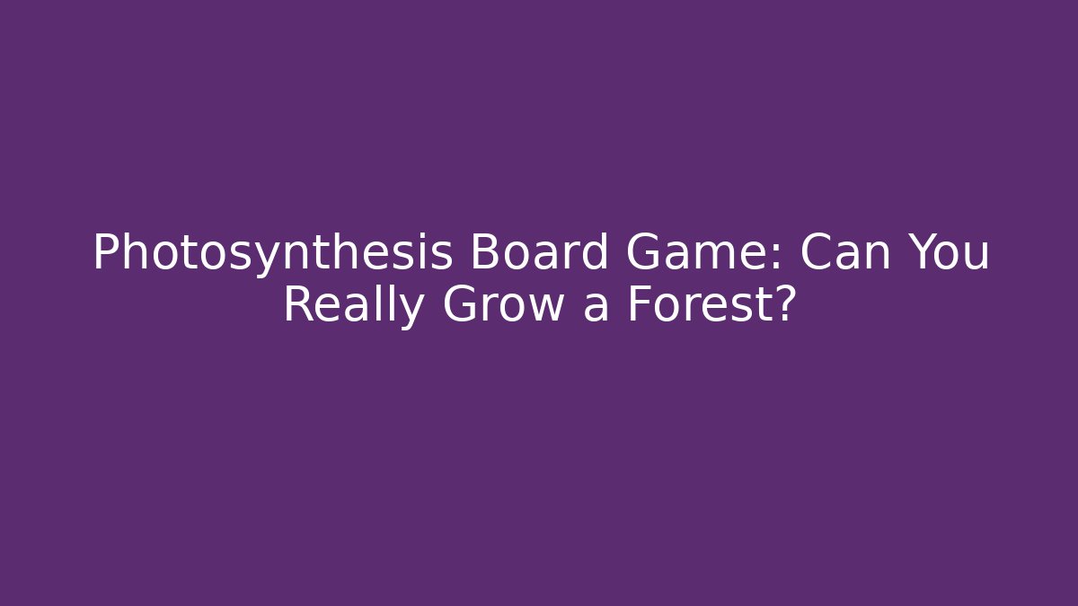 Photosynthesis Board Game: Can You Really Grow a Forest? - Boomer Naturals