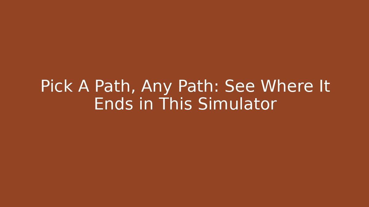 Pick A Path, Any Path: See Where It Ends in This Simulator