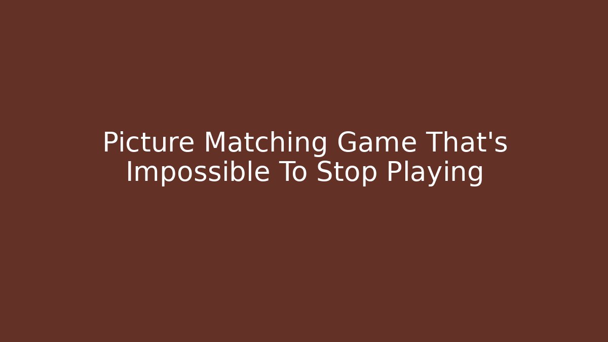 Picture Matching Game That's Impossible To Stop Playing