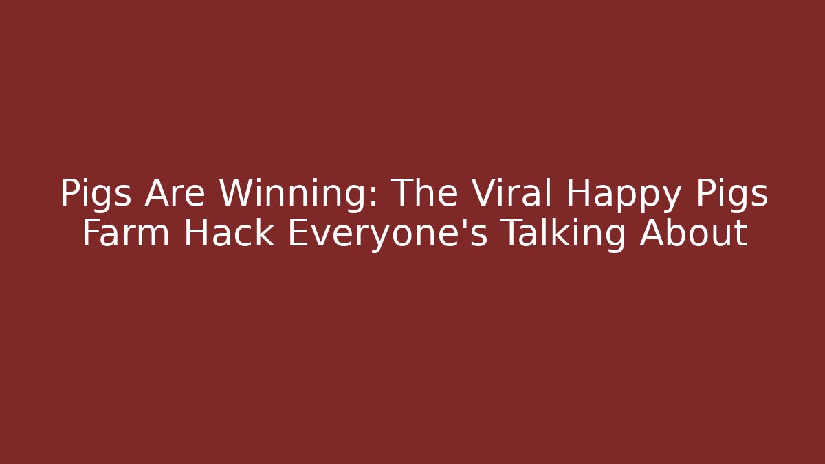 Pigs Are Winning: The Viral Happy Pigs Farm Hack Everyone's Talking About
