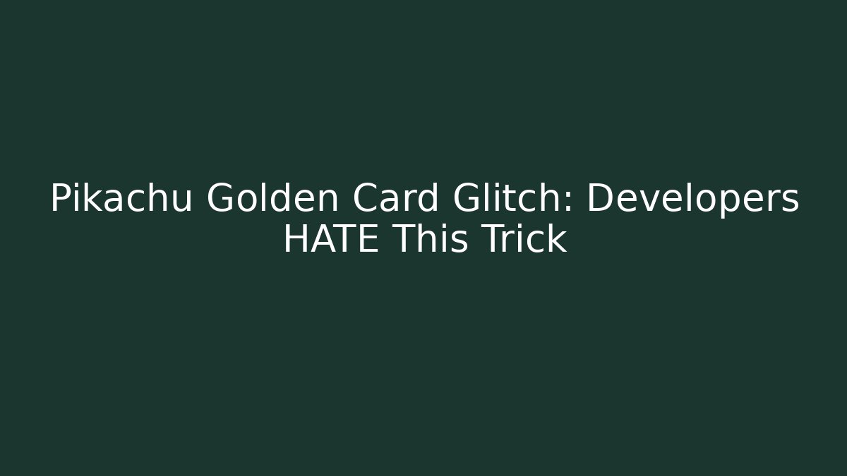 Pikachu Golden Card Glitch: Developers HATE This Trick - Boomer Naturals