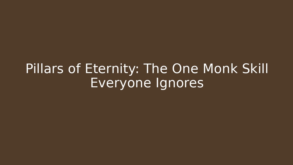 Pillars of Eternity: The One Monk Skill Everyone Ignores