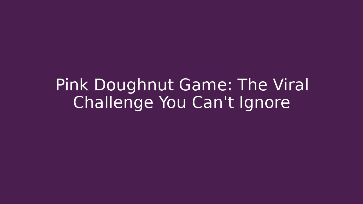 Pink Doughnut Game: The Viral Challenge You Can't Ignore