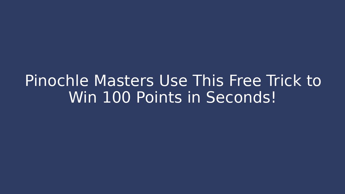 Pinochle Masters Use This Free Trick to Win 100 Points in Seconds!