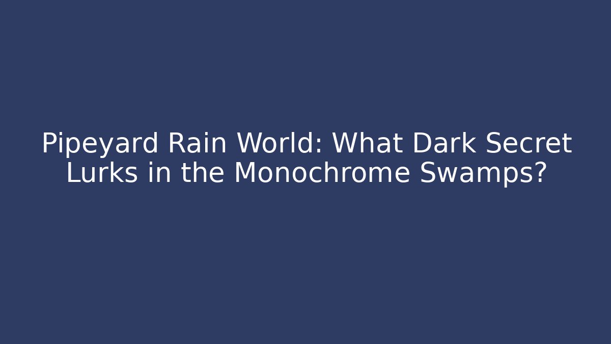 Pipeyard Rain World: What Dark Secret Lurks in the Monochrome Swamps?
