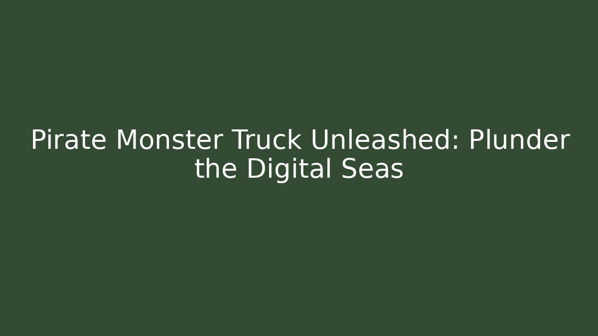 Pirate Monster Truck Unleashed: Plunder the Digital Seas - Boomer Naturals