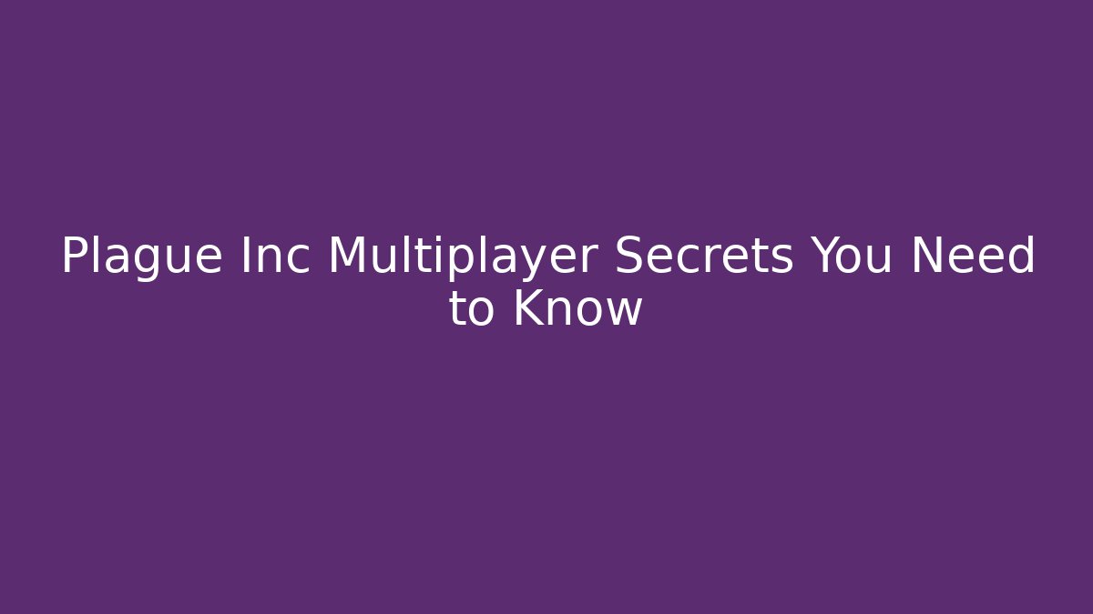 Plague Inc Multiplayer Secrets You Need to Know