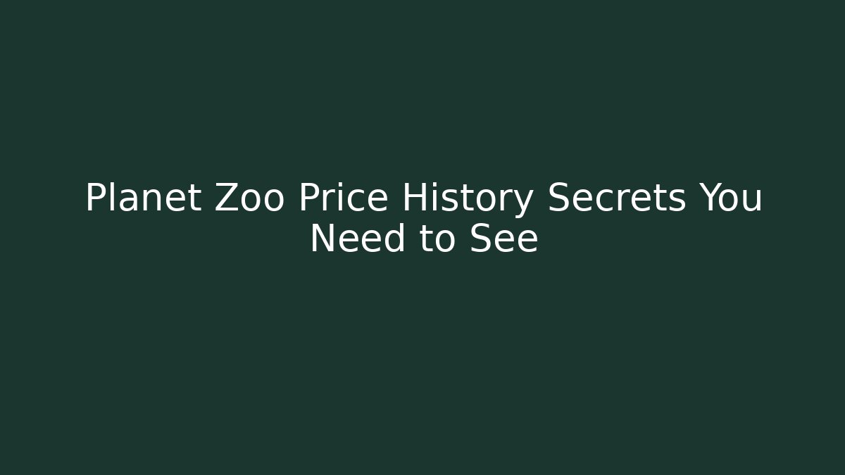 Planet Zoo Price History Secrets You Need to See