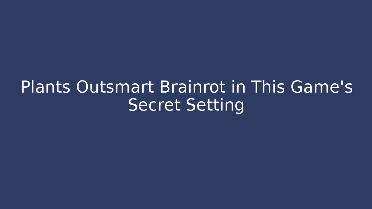 Plants Outsmart Brainrot in This Game’s Secret Setting