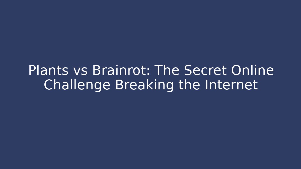 Plants vs Brainrot: The Secret Online Challenge Breaking the Internet