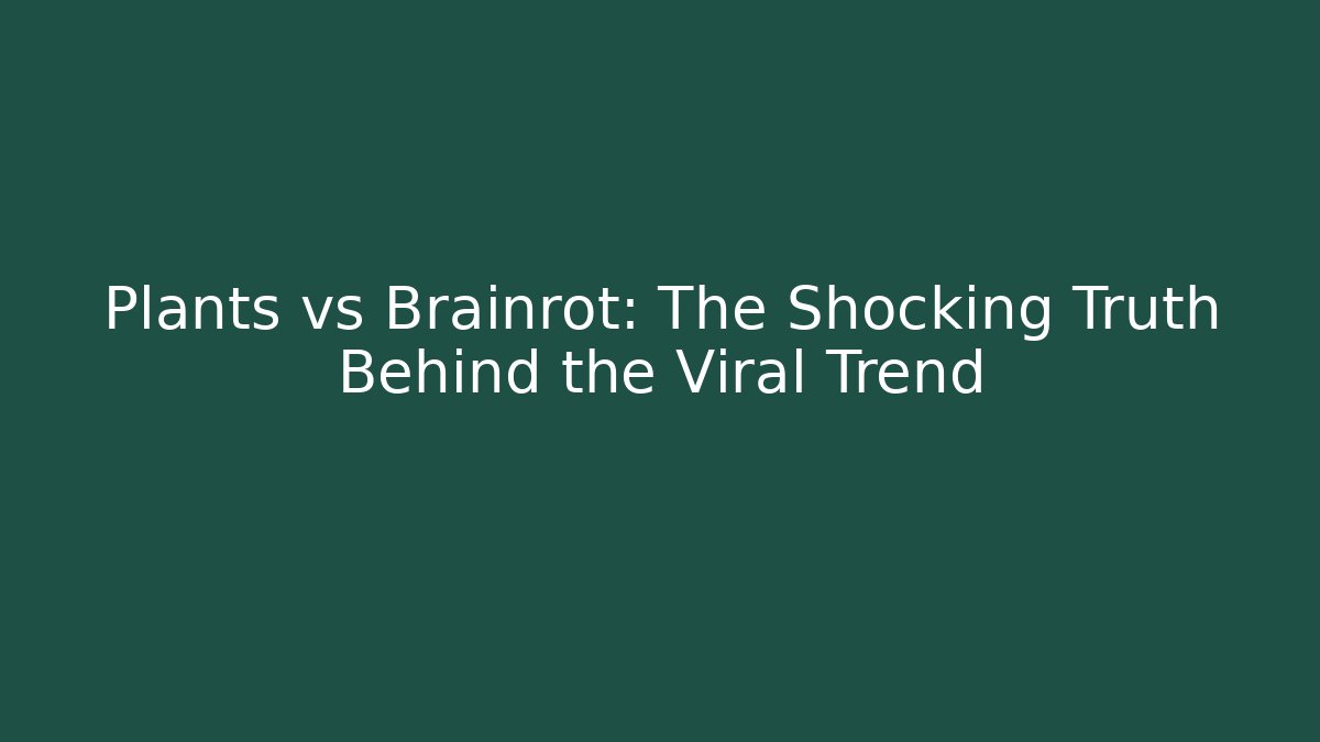 Plants vs Brainrot: The Shocking Truth Behind the Viral Trend
